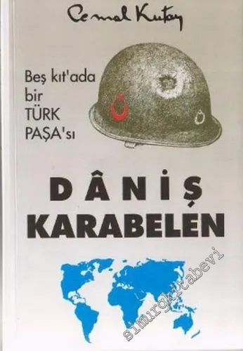 Beş Kıtada Bir Türk Paşası: Dâniş Karabelen -        2006