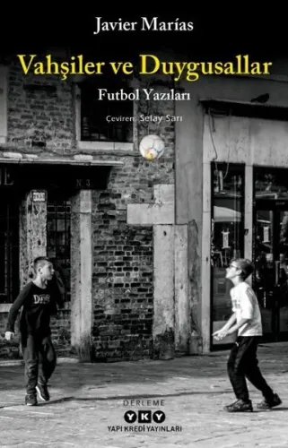 Vahşiler ve Duygusallar;Futbol Yazıları Javier Marias