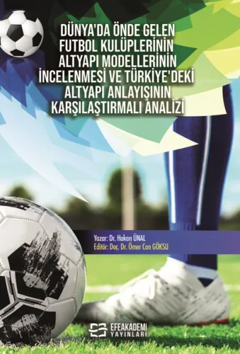 Dünya'da Önde Gelen Futbol Kulüplerinin Altyapı Modellerinin İncelenmesi ve Türkiye'deki Altyapı Anlayışının Karşılaştırmalı Analizi