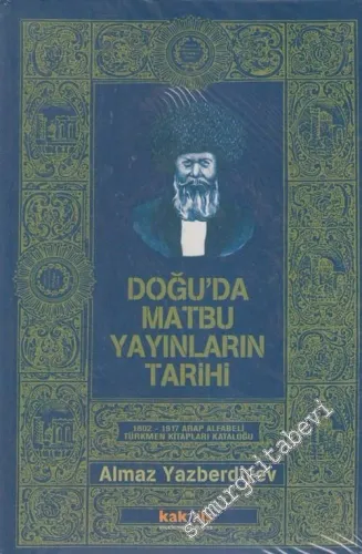 Doğu'da Matbuu Yayınların Tarihi : Arap Alfabeli Türkmen Kitapları Kataloğu ( 1802 - 1917 ) -         2005