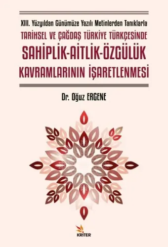 XIII. Yüzyıldan Günümüze Yazılı Metinlerden Tanıklarla Tarihsel ve Çağdaş Türkiye Türkçesinde Sahiplik- Aitlik-Özgülük Kavramlarının İşaretlenmesi