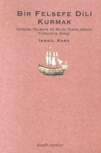 Bir Felsefe Dili Kurmak; Modern Felsefe ve Bilim Terimlerinin Türkiye'ye Gelişi