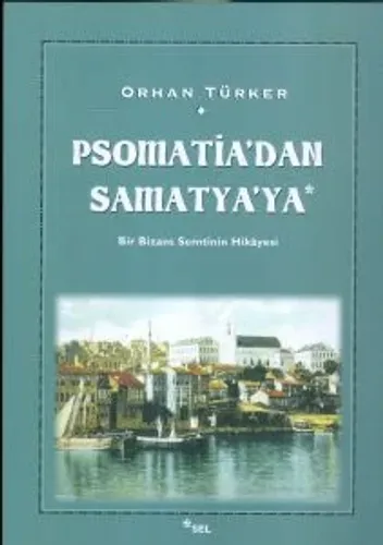 Psomatia'dan Samatya'ya - Bir Bizans Semtinin Hikâyesi