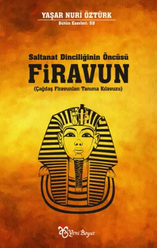 Saltanat Dinciliğinin Öncüsü Firavun - Yaşar Nuri Öztürk