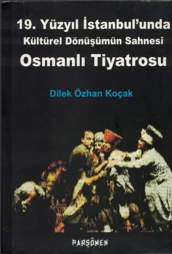 19. Yüzyıl İstanbul'unda Kültürel Dönüşümün Sahnesi Osmanlı Tiyatrosu