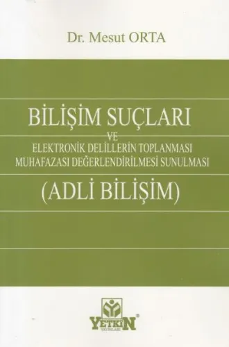Bilişim Suçları ve Elektronik Delillerin Toplanması Muhafazası Değerlendirilmesi Sunulması