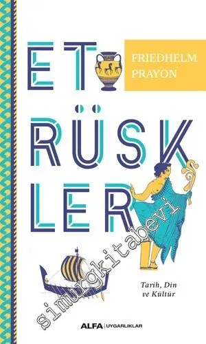 Etrüskler : Tarih Din ve Kültür -