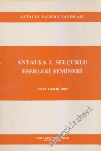 Antalya 2. Selçuklu Eserleri Semineri: 26 - 27 Aralık 1987 -