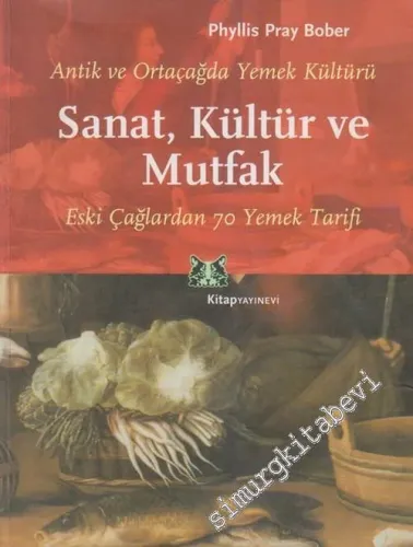 Sanat, Kültür ve Mutfak: Antik ve Ortaçağ Yemek Kültürü Eski Çağlardan 70 Yemek Tarifi -        2003