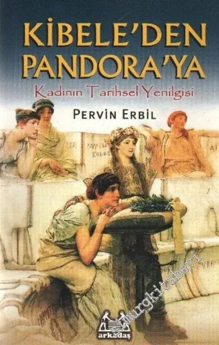 Kibele'den Pandora'ya Kadının Tarihsel Yenilgisi -