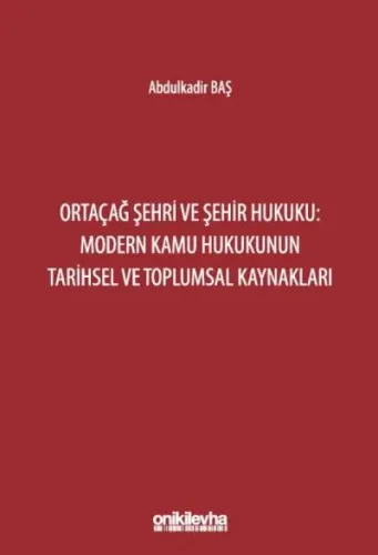 Ortaçağ Şehri ve Şehir Hukuku Modern Kamu Hukukunun Tarihsel ve Toplumsal Kaynakları