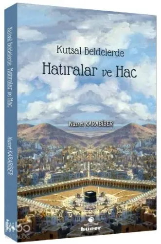 Kutsal Beldelerde Hatıralar ve Hac Nusret Karabiber