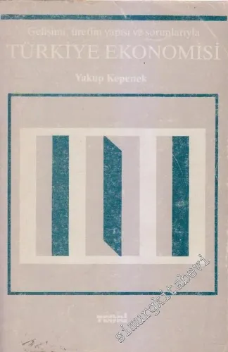 Gelişimi, Üretim Yapısı ve Sorunlarıyla Türkiye Ekonomisi -