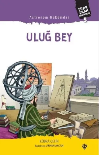 Astronom Hükümdar Uluğ Bey ;Türk İslam Büyükleri 5