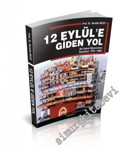 12 Eylül'e Giden Yol: Bir Hukuk Öğrencisinin Günlükleri: 1976 - 1980 -