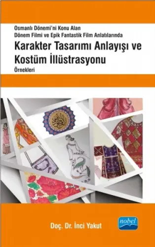 Osmanlı Dönemi'ni Konu Alan Dönem Filmi ve Epik Fantastik Film Anlatılarında; Karakter Tasarımı Anlayışı ve Kostüm İllüstrasyonu Örnekleri
