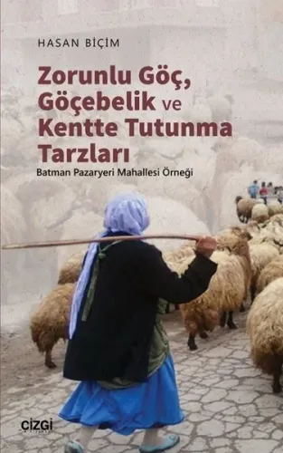 Zorunlu Göç, Göçebelik ve Kentte Tutunma Tarzları; Batman Pazaryeri Mahallesi Örneği