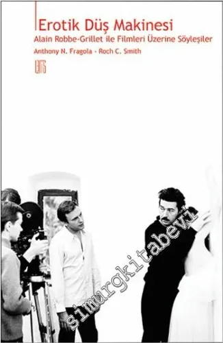 Erotik Düş Makinesi: Alain Robbe Grillet ile Filmleri Üzerine Söyleşiler-