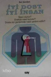 İyi Dost, İyi İnsan; Nasıl Olunur? Dostluk Nasıl Kurulur? Dosta Zor Günlerinde Nasıl Yardım Edilir?