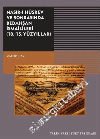 Nasır-ı Hüsrev ve Sonrasında Bedahşan İsmaillileri 10. - 15. Yüzyıllar -         2014
