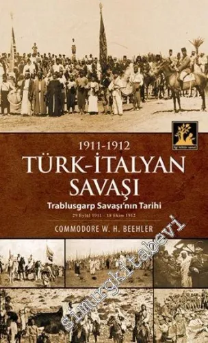 1911 - 1912 Türk İtalyan Savaşı: Trablusgarb Savaşının Tarihi -        2014