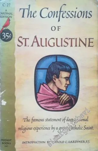 The Confessions of Saint Augustine: The Famous Statement of Deep Personal Religious Experience by a Great Catholic Saint -        1952