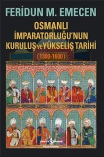 Osmanlı İmparatorluğu’nun Kuruluş ve Yükseliş Tarihi (1300-1600)