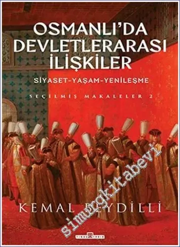 Osmanlı'da Devletlerarası İlişkiler: Siyaset Yaşam Yenileşme : Seçme Makaleler 2 CİLTLİ -