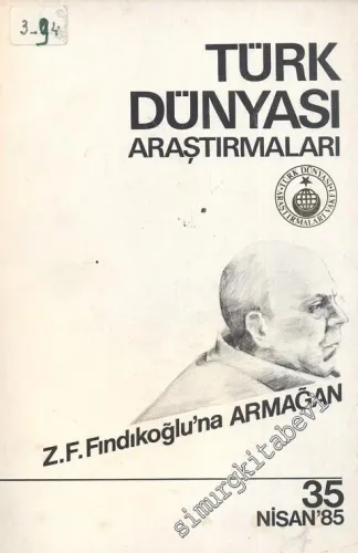 Türk Dünyası Araştırmaları Dergisi Ziyaeddin Fahri Fındıkoğlu'na Armağan Sayısı - Sayı: 35      Nisan