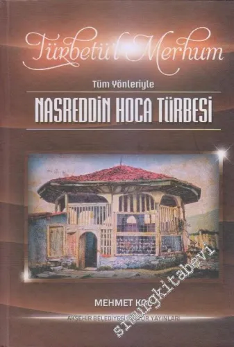Türbetül Merhum: Tüm Yönleriyle Nasrettin Hoca Türbesi  CİLTLİ -        2015