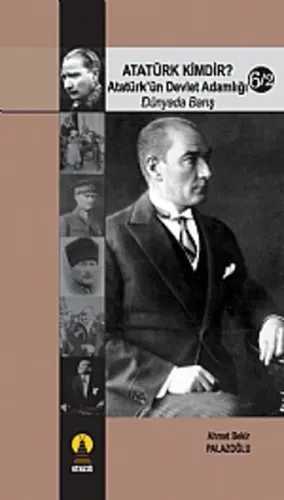 Atatürk Kimdir? Atatürk'ün Devlet Adamlığı - Dünyada Barış 6/2