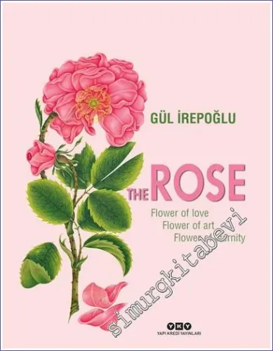 The Rose: Flower Of Love Flower of Art Flower of Eternity -