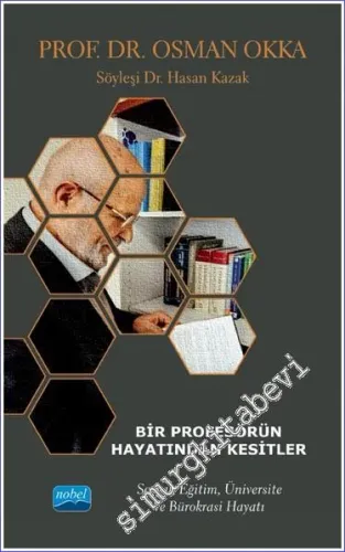 Prof. Dr. Osman Okka : Bir Profesörün Hayatından Kesitler -  Sosyal Eğitim Üniversite ve Bürokrasi Hayatı -         2023