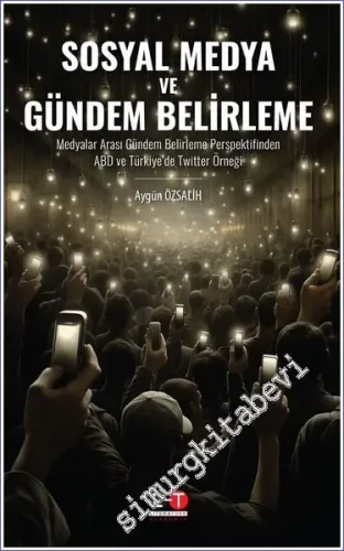Sosyal Medya ve Gündem Belirleme: Medyalar Arası Gündem Belirleme Perspektifinden ABD ve Türkiye'de Twitter Örneği -        2023