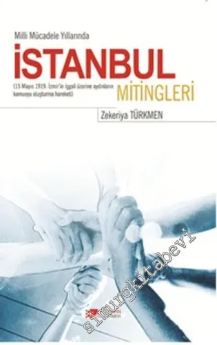 İstanbul Mitingleri : Milli Mücadele Yıllarında (15 Mayıs 1919: İzmir'in İşgali Üzerine Aydınların Kamuoyu Oluşturma Hareketi) -        2016