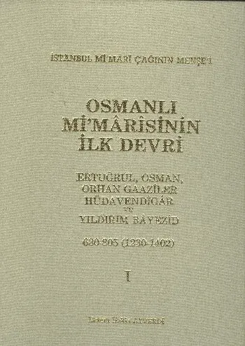 Osmanlı Mi'marisinin İlk Devri-I (630-805 / 1230-1402)