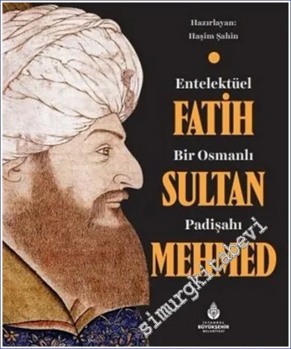 Entelektüel Bir Osmanlı Padişahı Fatih Sultan Mehmed CİLTLİ -        2022