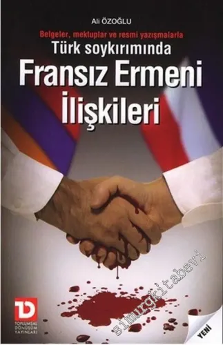 Türk Soykırımında Fransız Ermeni İlişkileri: Belgeler, Mektuplar ve Resmi Yazışmalar -        2007