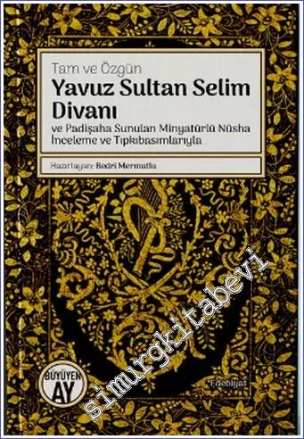 Yavuz Sultan Selim Divanı ve Padişaha Sunulan Minyatürlü Nüsha İnceleme ve Tıpkıbasımlarıyla - Tam ve Özgün CİLTLİ -         2021
