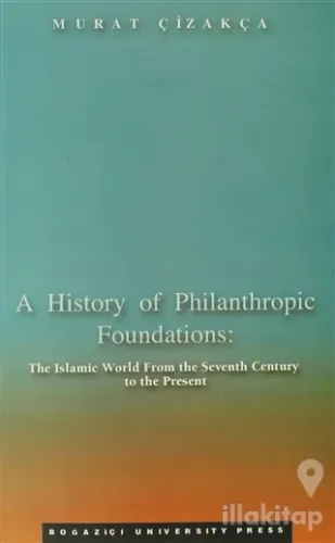 A History of Philanthropic Foundations: The Islamic World From the Seventh Century to the Present