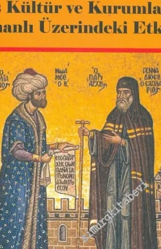 Bizans Osmanlı Sentezi: Bizans Kültür ve Kurumlarının Osmanlı Üzerindeki Etkisi -        2006