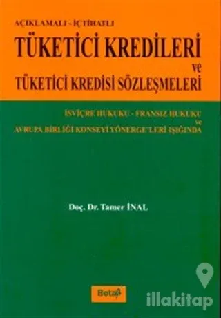 Açıklamalı-İçtihatlı Tüketici Kredileri ve Tüketici Kredisi Sözleşmeleri İsviçre Hukuku-Fransız Hukuku ve Avrupa Birliği Konseyi Yönergeleri Işığında