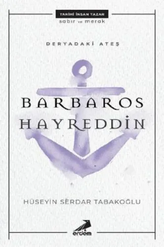 Deryadaki Ateş: Barbaros Hayreddin Hüseyin Serdar Tabakoğlu
