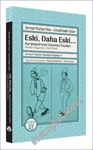 Eski Daha Eski - Karşılaştırmalı İstanbul Yazıları - Dünden Bugünden (1943 - 1944) -         2023