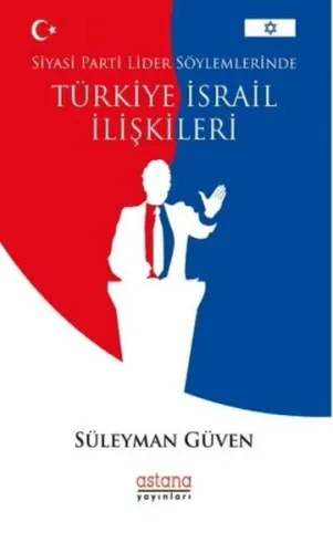 Siyasi Parti Lider Söylemlerinde Türkiye - İsrail İlişkileri