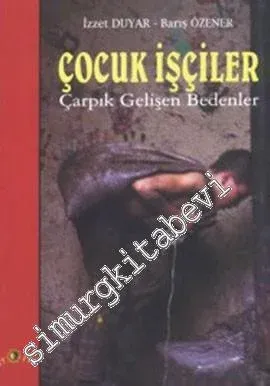 Çocuk İşçiler Çarpık Gelişen Bedenler -         2003