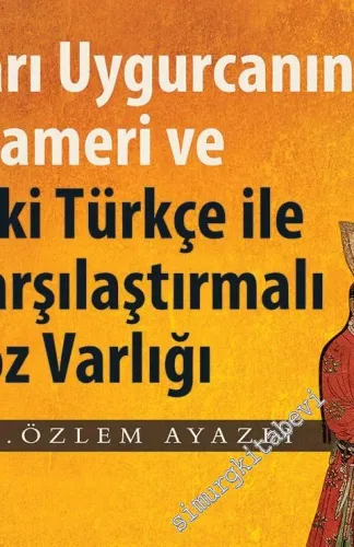 Sarı Uygurcanın Grameri ve Eski Türkçe ile Karşılaştırmalı Söz Varlığı -
