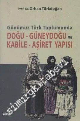 Günümüz Türk Toplumunda Doğu - Güneydoğu ve Kabile - Aşiret Yapısı -         2013