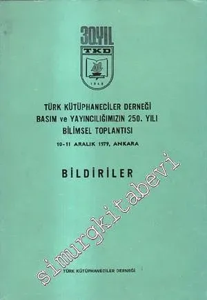 Türk Kütüphaneciler Derneği Basım ve Yayıncılığımızın 250. Yılı Bilimsel Toplantısı (10 - 11 Aralık 1979, Ankara): Bildiriler -        1980