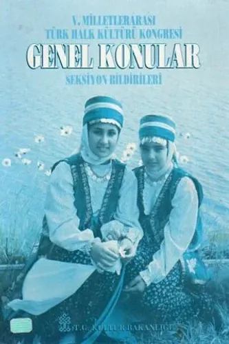 V. Milletlerarası Türk Halk Kültürü Kongresi Genel Konular Seksiyon Bildirileri
